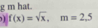 hat. 
) f(x)=sqrt(x), m=2,5