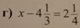 x-4 1/3 =2 1/4 