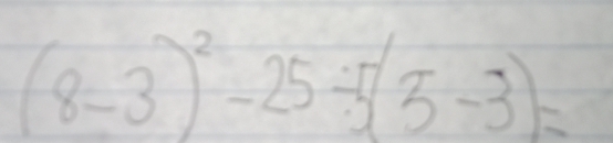 (8-3)^2-25/ 5(5-3)=