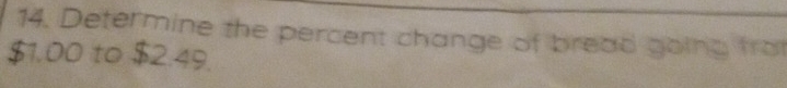 Determine the percent change of bread going frot
$1.00 to $2.49.