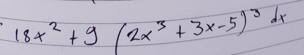 18x^2+9(2x^3+3x-5)^3dx