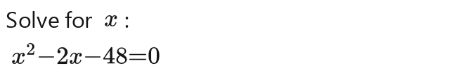 Solve for x :
x^2-2x-48=0