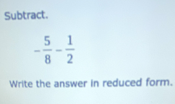 Subtract.
Write the answer in reduced form.