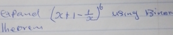 expanel (x+1- 1/x )^6 using Binen 
Theorem