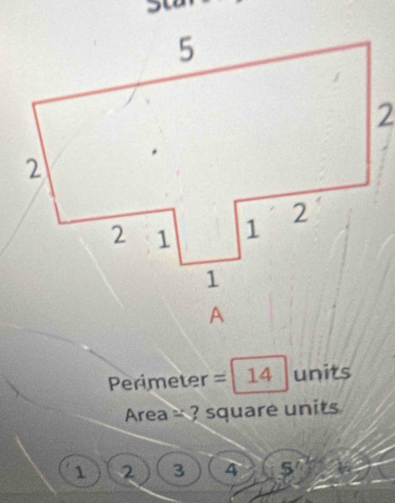 Perimeter =14 units 
Area = ? square units
1 2 3 4 5