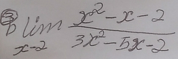 limlimits _xto 2 (x^2-x-2)/3x^2-5x-2 