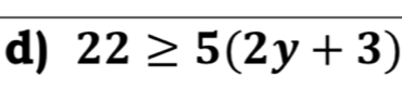 22≥ 5(2y+3)