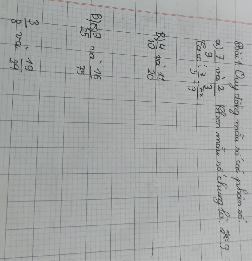 Sàil. Quy dong máu hǒ cat whàn xo 
a)  7/9  Dà  2/3  Shon màiu no chung tàg 
Eaco:  7/9 /  7x/9 
B  4/10  ba  11/20 
B  Q9/25  da  16/75 
 3/8  id  19/24 