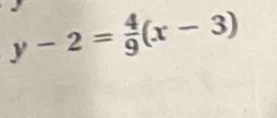 y-2= 4/9 (x-3)