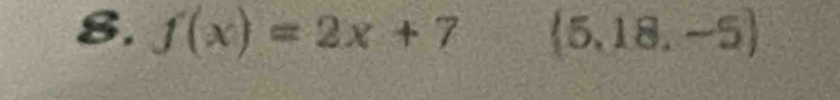 f(x)=2x+7 (5,18,-5)