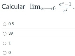 Calcular li_xto 0 (e^x-1)/x^2 .
0.5
39
1
0