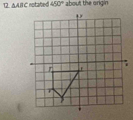 △ ABC rotated 450° about the origin