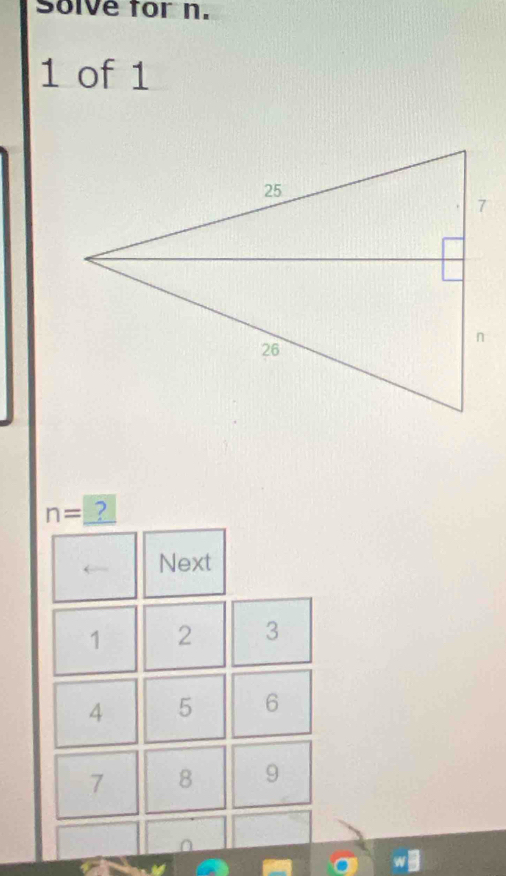 Solve for n. 
1 of 1
n= ? 
Next
1 2 3
4 5 6
7 8 9
w