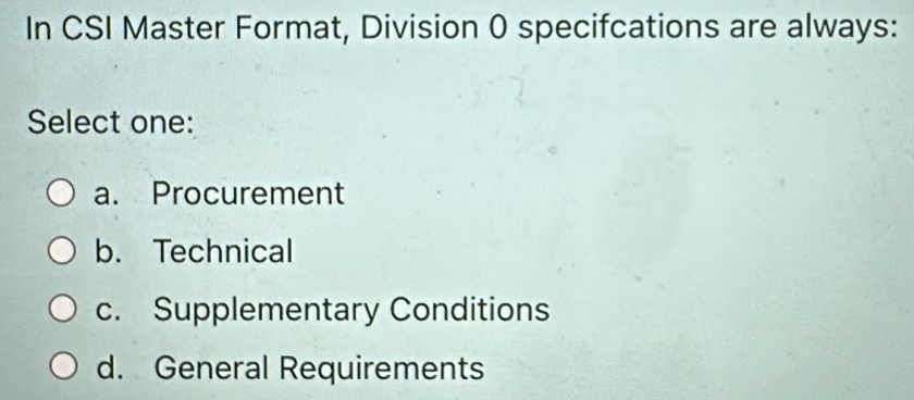Solved: In CSI Master Format, Division 0 specifcations are always ...