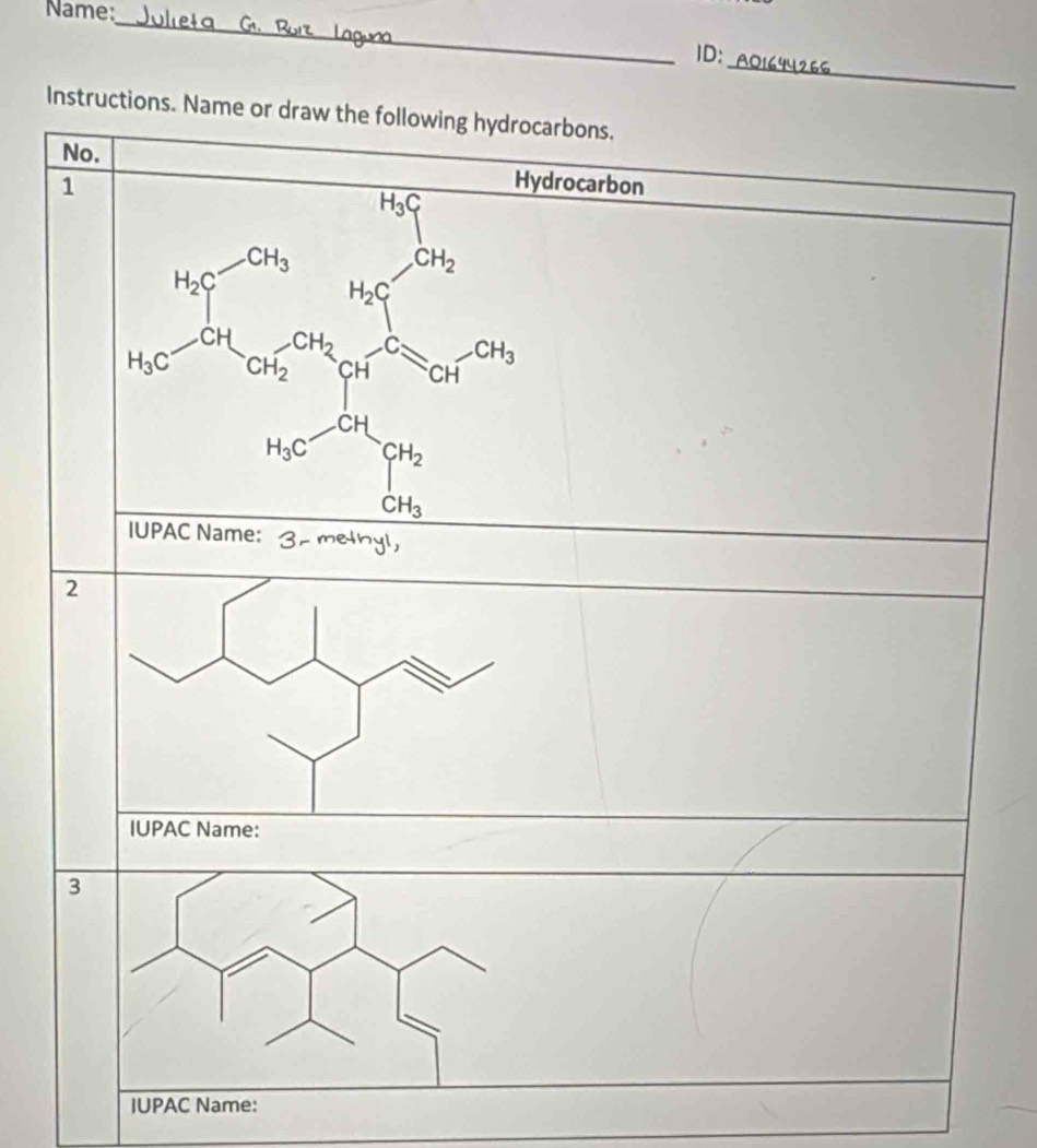 Name:
_
_
ID:
Instructions. Name or draw the following hydrocarbons.
No. Hydrocarbon
1
IUPAC Name:
2
3
IUPAC Name: