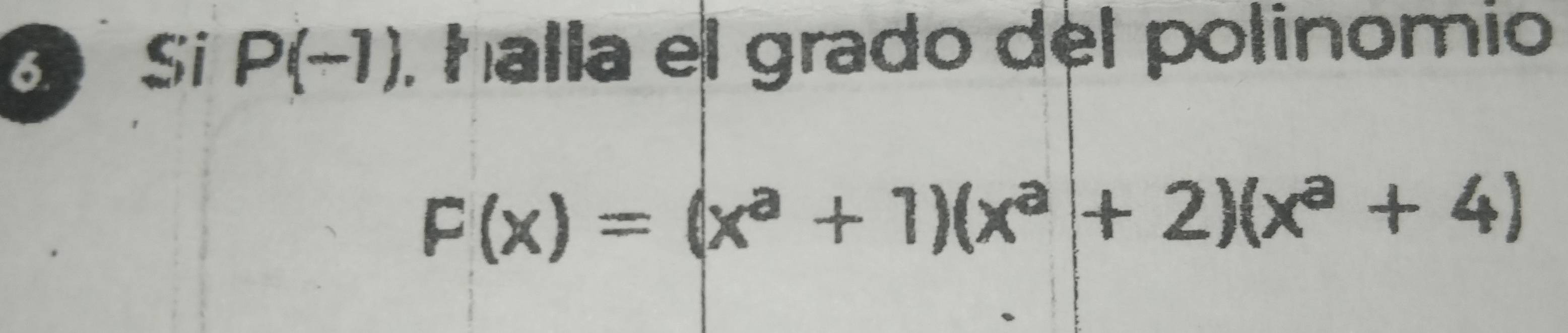 Si P(-1) , halla el grado del polinomio
F(x)=(x^a+1)(x^a+2)(x^a+4)