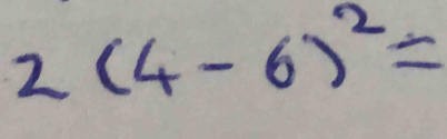 2(4-6)^2=