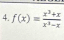 f(x)= (x^3+x)/x^3-x 