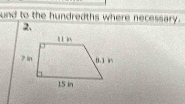 und to the hundredths where necessary. 
2.