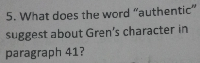 What does the word “authentic” 
suggest about Gren’s character in 
paragraph 41?