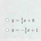 y= 3/4 x+8
y=- 4/3 x+1