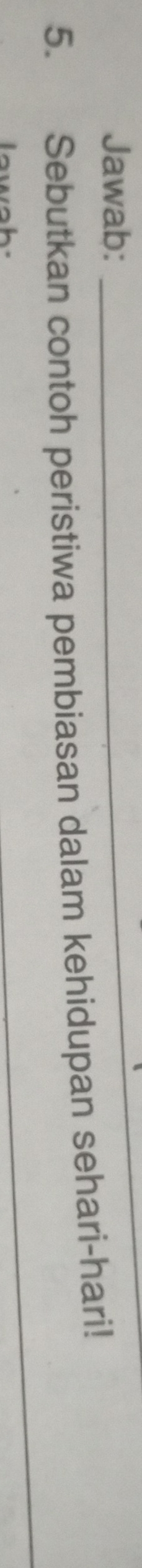 Jawab:_ 
5. Sebutkan contoh peristiwa pembiasan dalam kehidupan sehari-hari! 
_ 
_