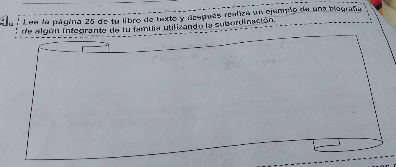 Lee la página 25 de tu libro de texto y después realiza un ejemplo de una biografía 
de algún integrante de tu familia utilizando la subordinación.