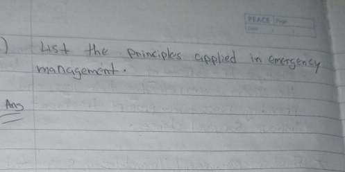 List the principles applied in emergency 
management. 
Ans