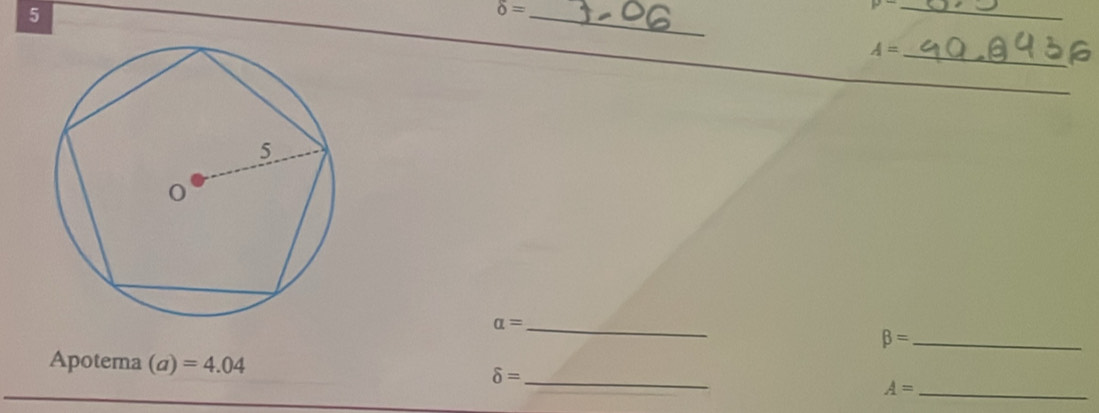 5
delta = _
P
_ 
_ A=
alpha = _ 
beta = _ 
Apotema (a)=4.04
_ delta =
A= _