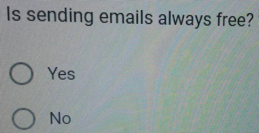 Is sending emails always free?
Yes
No