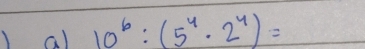 ) al 10^6:(5^4· 2^4)=