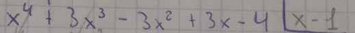 x^4+3x^3-3x^2+3x-4x-1