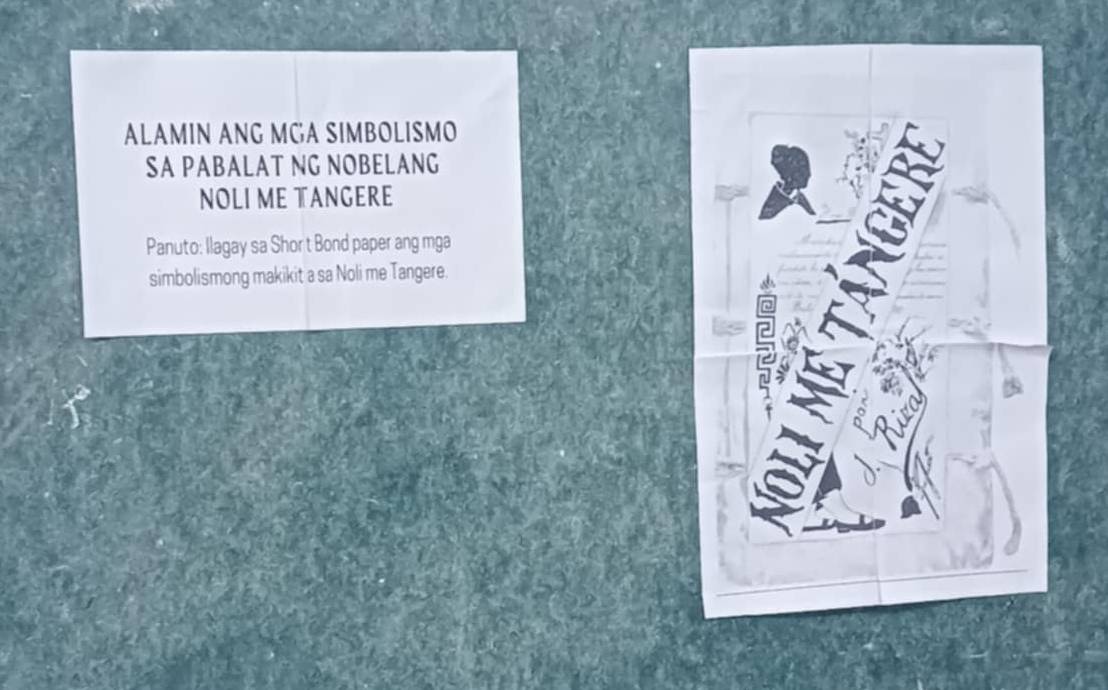 ALAMIN ANG MGA SIMBOLISMO 
SA PABALAT NG NOBELANG 
NOLI ME TANGERE 
Panuto: llagay sa Shor t Bond paper ang mga 
simbolismong makikit a sa Noli me Tangere.