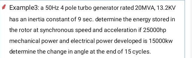 Solved: Example3: a 50Hz 4 pole turbo generator rated 20MVA, 13.2KV has ...