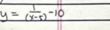 y= 1/(x-5) -10