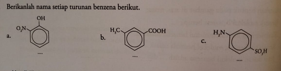 Berikanlah nama setiap turunan benzena berikut.
OH
O_2N COOH
H_3C
a. 
b.
H_2N
C. 
..
sO₃H
….