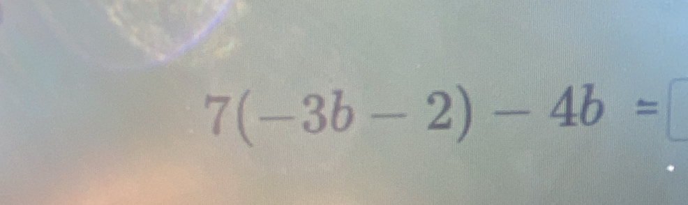 7(-3b-2)-4b=□