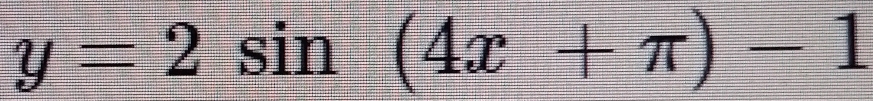 y=2sin (4x+π )-1