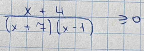  (x+4)/(x+7)(x-1) ≥slant 0