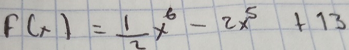 F(x)= 1/2 x^6-2x^5+13