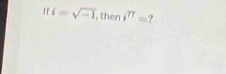 If i=sqrt(-1) , then i^(77)=