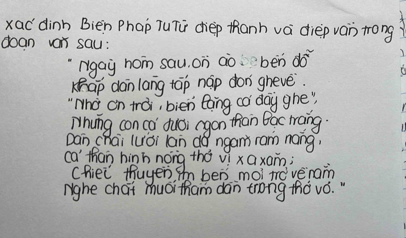 Xad dink Bien Phap TuTr diep thanh va diep vain trong 
doan van sau: 
"rgay hon sau. on aobèn do 
F 
Kap dan lang tāp náp don ghevè. 
"Who on trài, bien eing có day ghe" 
Whyng con co dusi rgon than Bac wang. 
Dan chai luòi lan dà ngant ram náng? 
(o ther mi pong the xaxan 
Im ber moi tevenam 
righe chat muoi tham dan trong tho vó. "