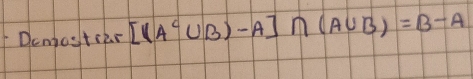 Dempostcer [(A^c∪ B)-A]∩ (A∪ B)=B-A