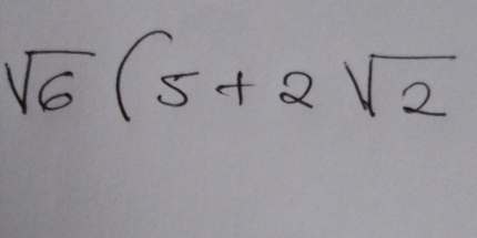 sqrt(6)(5+2sqrt(2)