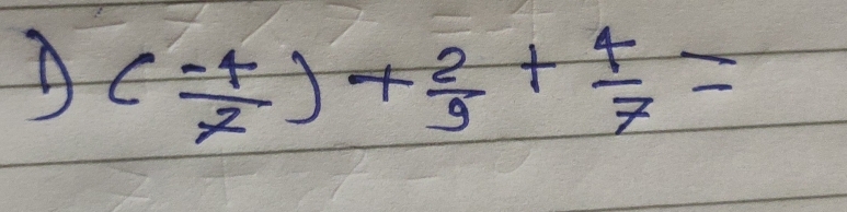 ( (-4)/7 )+ 2/9 + 4/7 =