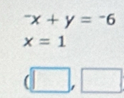 ^-x+y=^-6
x=1
(□ ,□