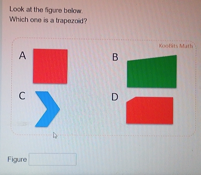 Solved: Look at the figure below. Which one is a trapezoid? KooBits ...