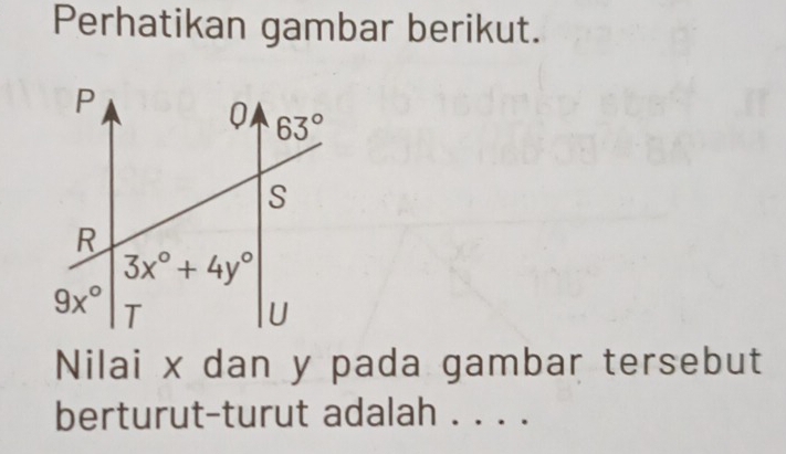 Perhatikan gambar berikut.
Nilai x dan y pada gambar tersebut
berturut-turut adalah . . . .