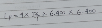 Lp=4*  22/7 * 6.400* 6.400