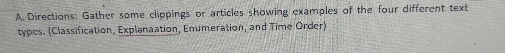 Directions: Gather some clippings or articles showing examples of the four different text 
types. (Classification, Explanaation, Enumeration, and Time Order)